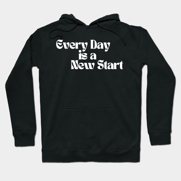 Every Day Is A New Start. Retro Vintage Motivational and Inspirational Saying. White Hoodie by That Cheeky Tee